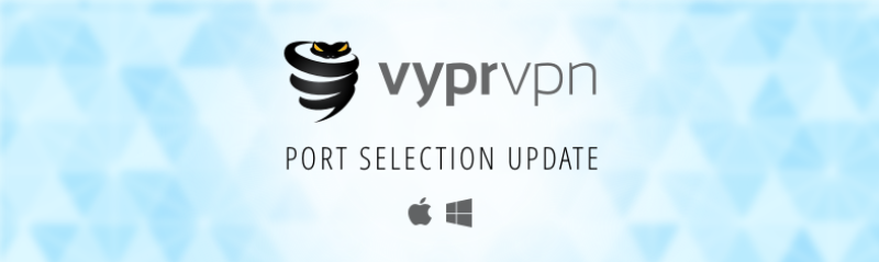 Port Selection Now Available for VyprVPN for Desktop!