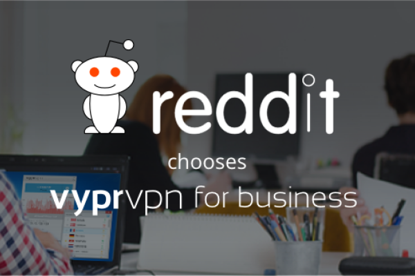 reddit Chooses VyprVPN for Business to Secure Its Employees Online